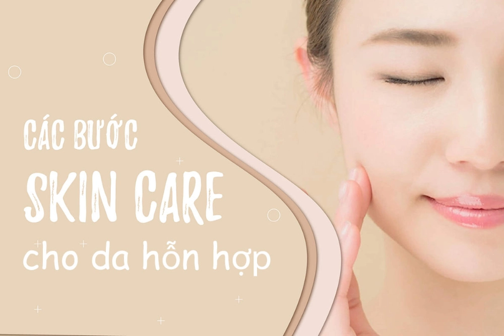 Tư Vấn Các Bước Skincare Cho Da Hỗn Hợp Chuẩn Nhất